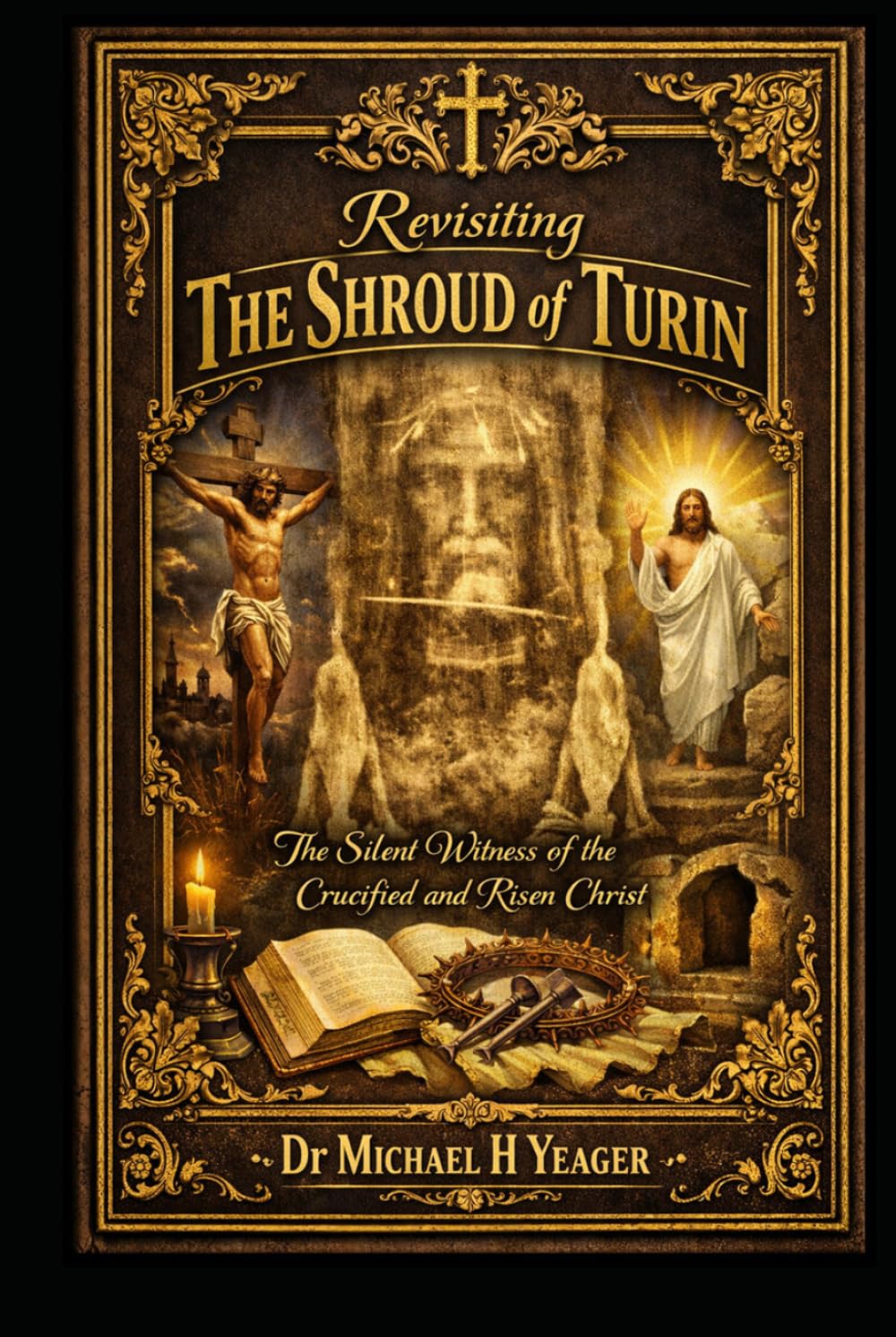 Revisiting The Shroud of Turin: The Silent Witness of the Crucified and Risen Christ