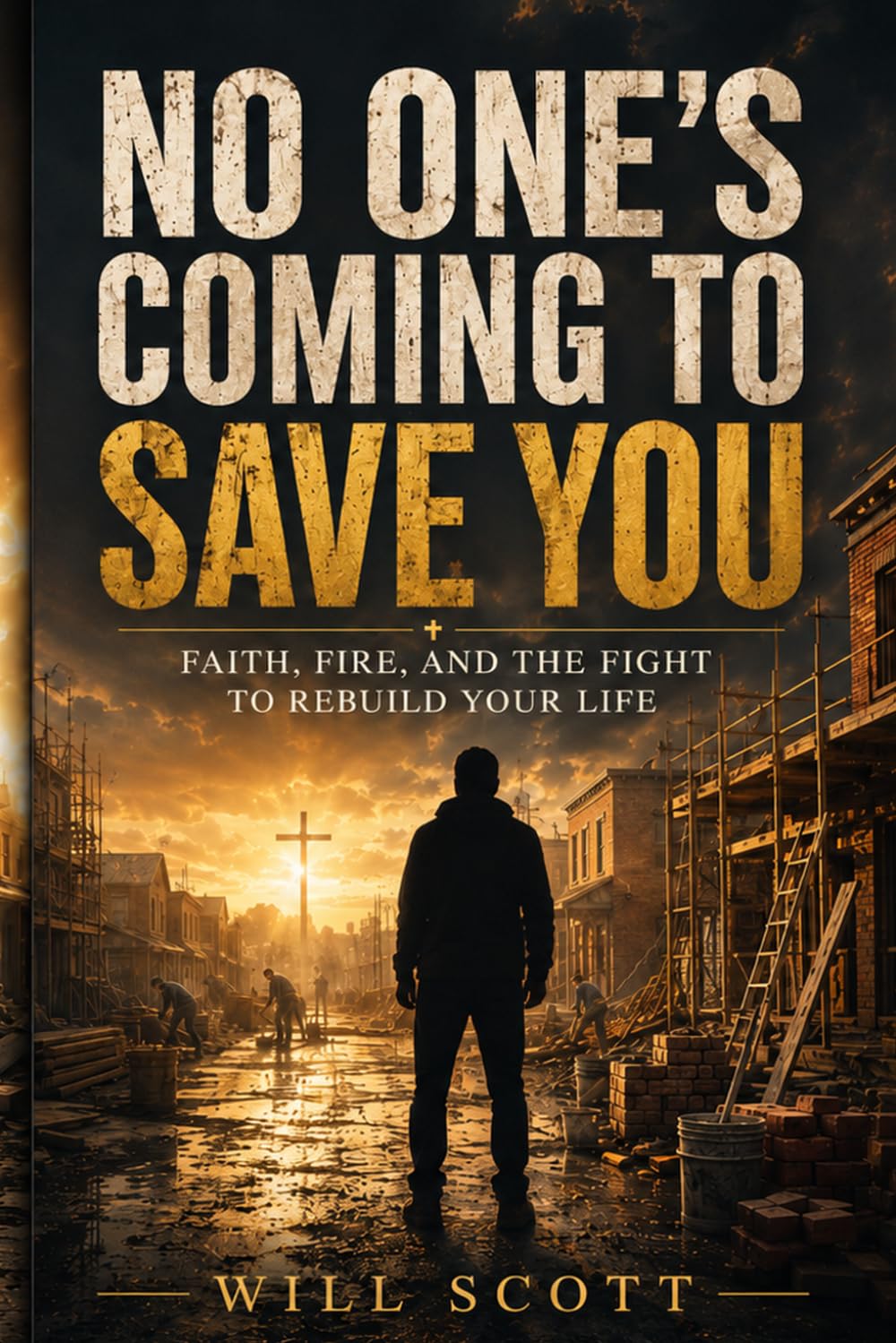 No One’s Coming to Save You: Faith, Fire, and the Fight to Rebuild Your Life