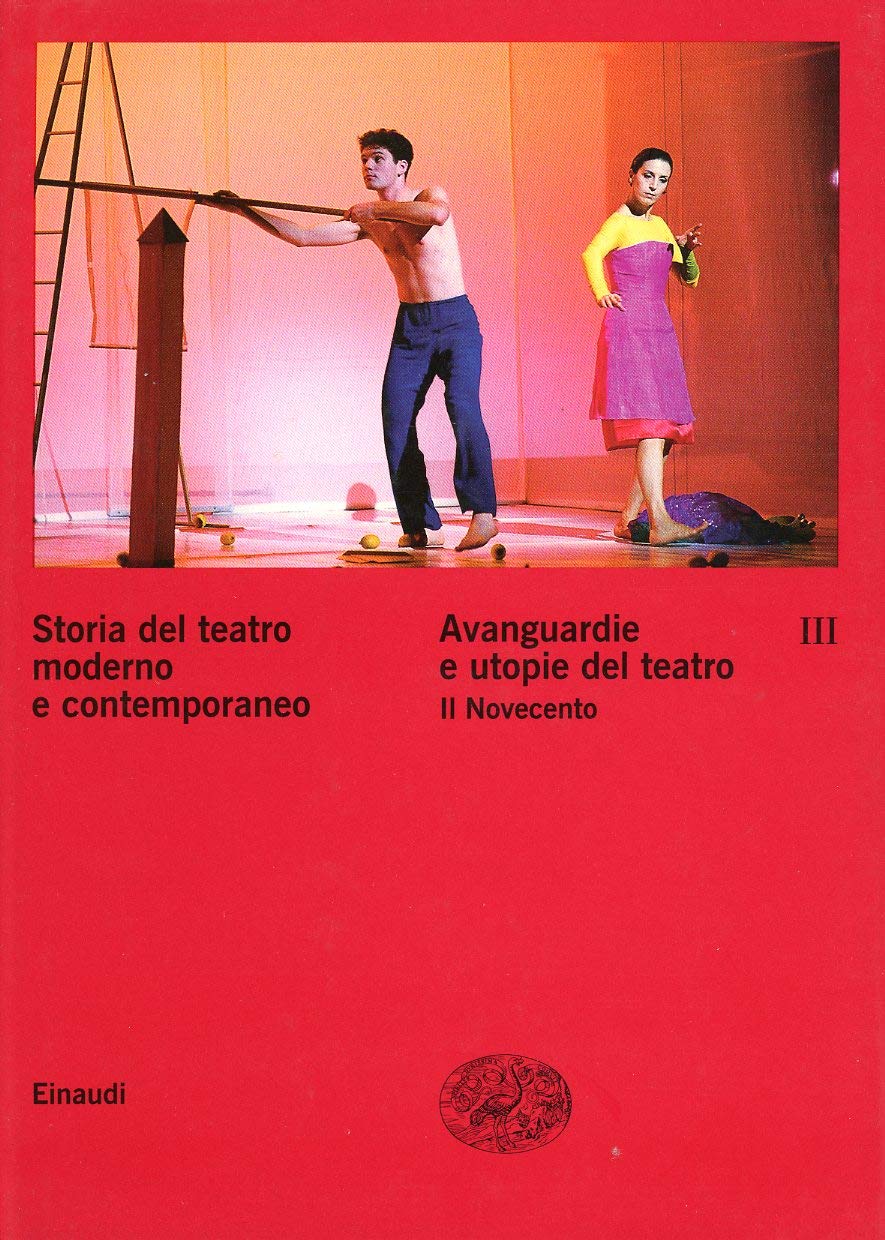 Storia del teatro moderno e contemporaneo. Avanguardie e utopie del teatro. Il Novecento (Vol. 3)