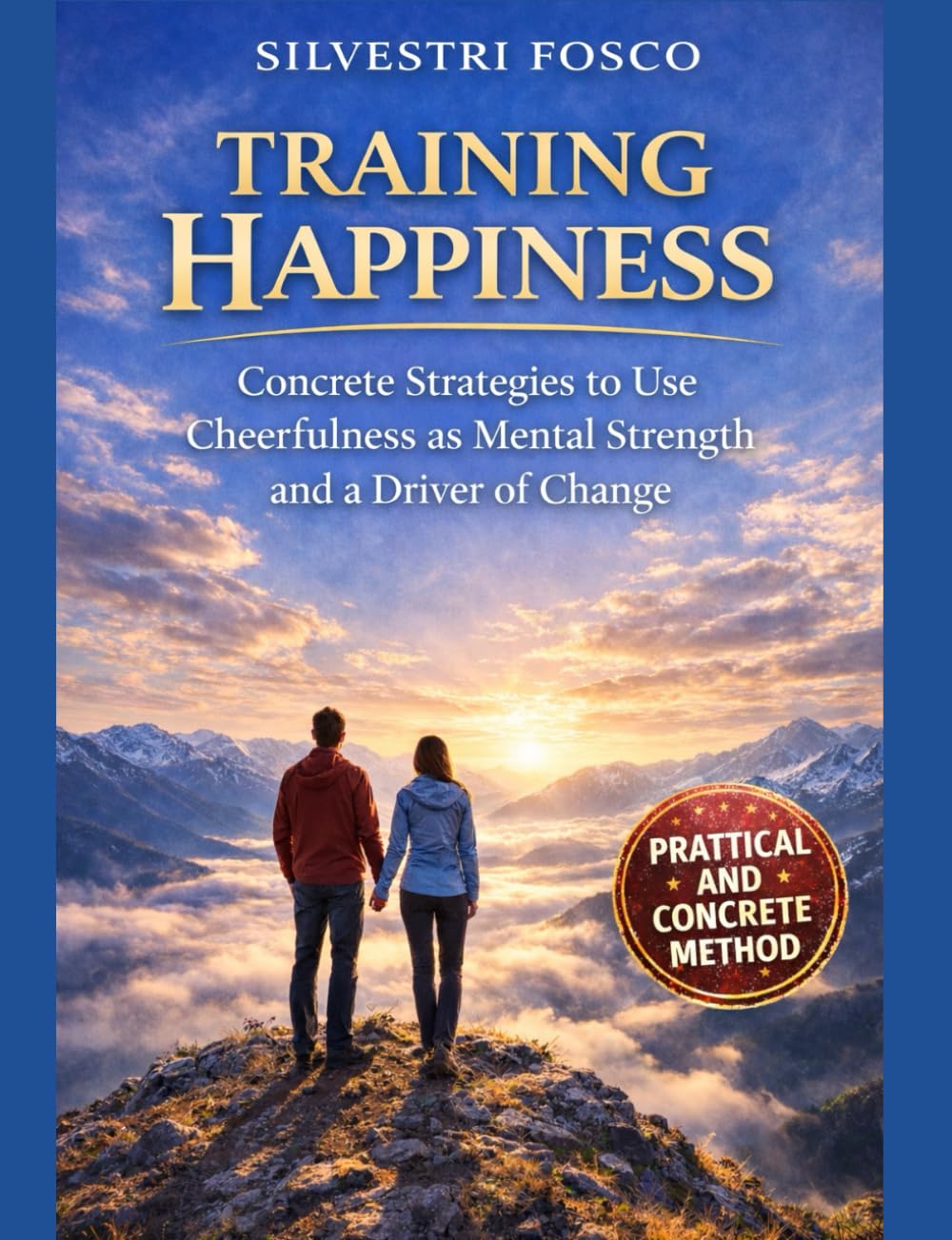 TRAINING HAPPINESS: Concrete Strategies to Use Cheerfulness as Mental Strength and a Driver of Change