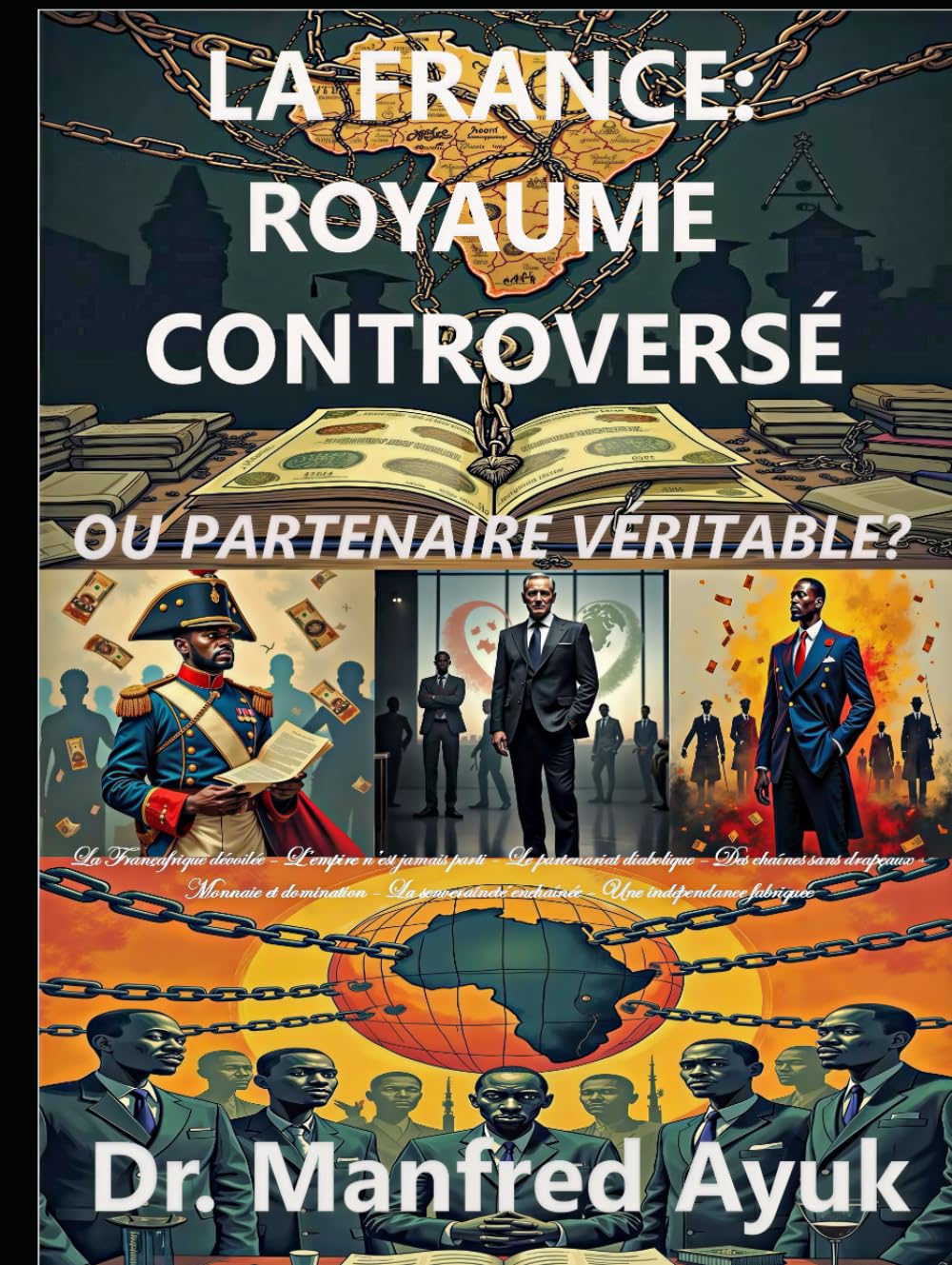 LA FRANCE : ROYAUME CONTROVERSÉ OU PARTENAIRE VÉRITABLE?: Françafrique, Néocolonialisme et Lutte pour la Souveraineté Africaine (Afroactioneers)