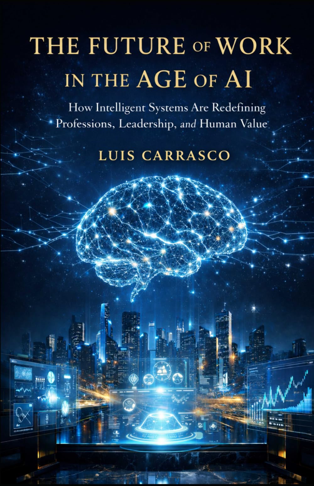 THE FUTURE OF WORK IN THE AGE OF A.I.: HOW INTELLIGENT SYSTEMS ARE REDEFINING PROFESSIONS, LEADERSHIP,HUMAN VALUE