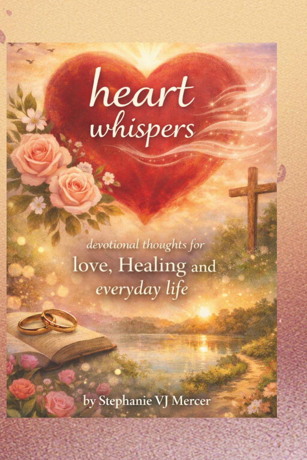 Heart Whispers: Devotional Thoughts for Love, Healing and Everyday Life