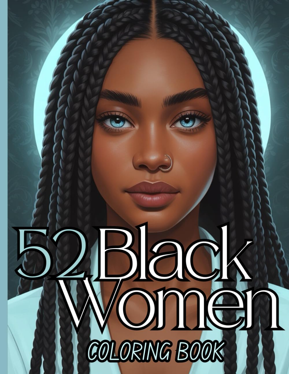 52 Black Women Coloring Book for Teens and Adults: Empowering Designs celebrating Afro American Beauty featuring Black Curvy Queens , Fashion, Couples