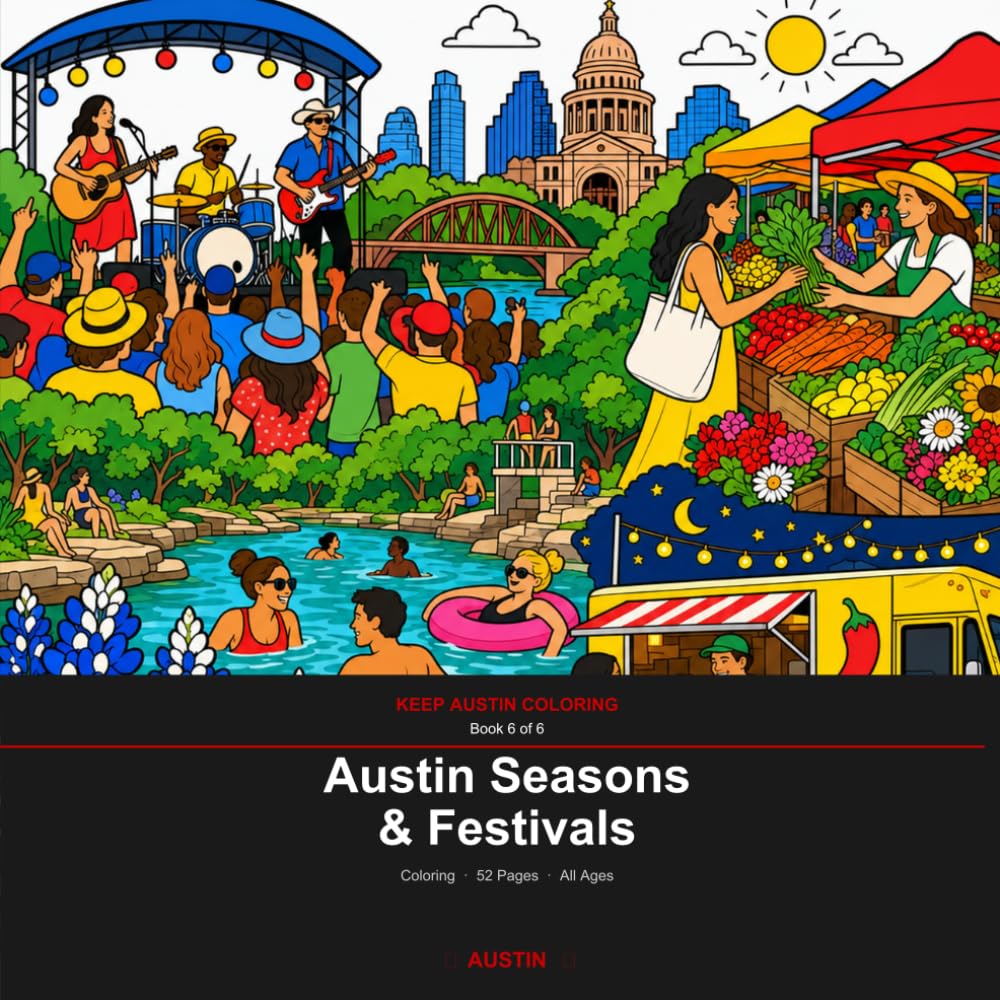 Austin Seasons & Festivals: A Coloring Book for All Ages — 52 Austin Scenes with Fun Facts (Keep Austin Coloring Book 6)