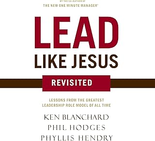 Lead Like Jesus Revisited: Lessons from the Greatest Leadership Role Model of All Time