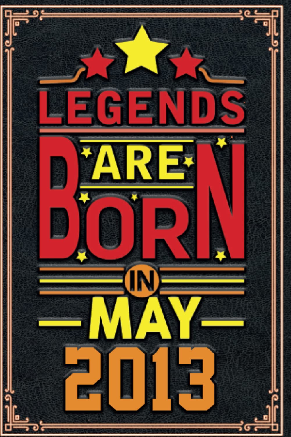 The Legends are Born in MAY 2013: 9th Birthday Gifts for Men Notebook | Motivational quotes | Happy Birthday | Gifts for Men | Mens Gifts For Adults | Personalized Unique ideas