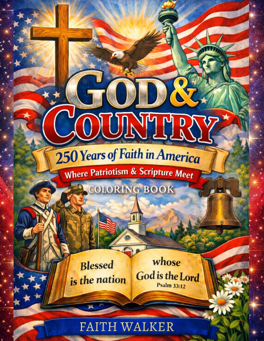 God & Country: 250 Years of Faith in America-Where Patriotism and Scripture Meet: A Patriotic Christian Coloring Book Celebrating Scripture, ... faith, freedom, and enduring values.)