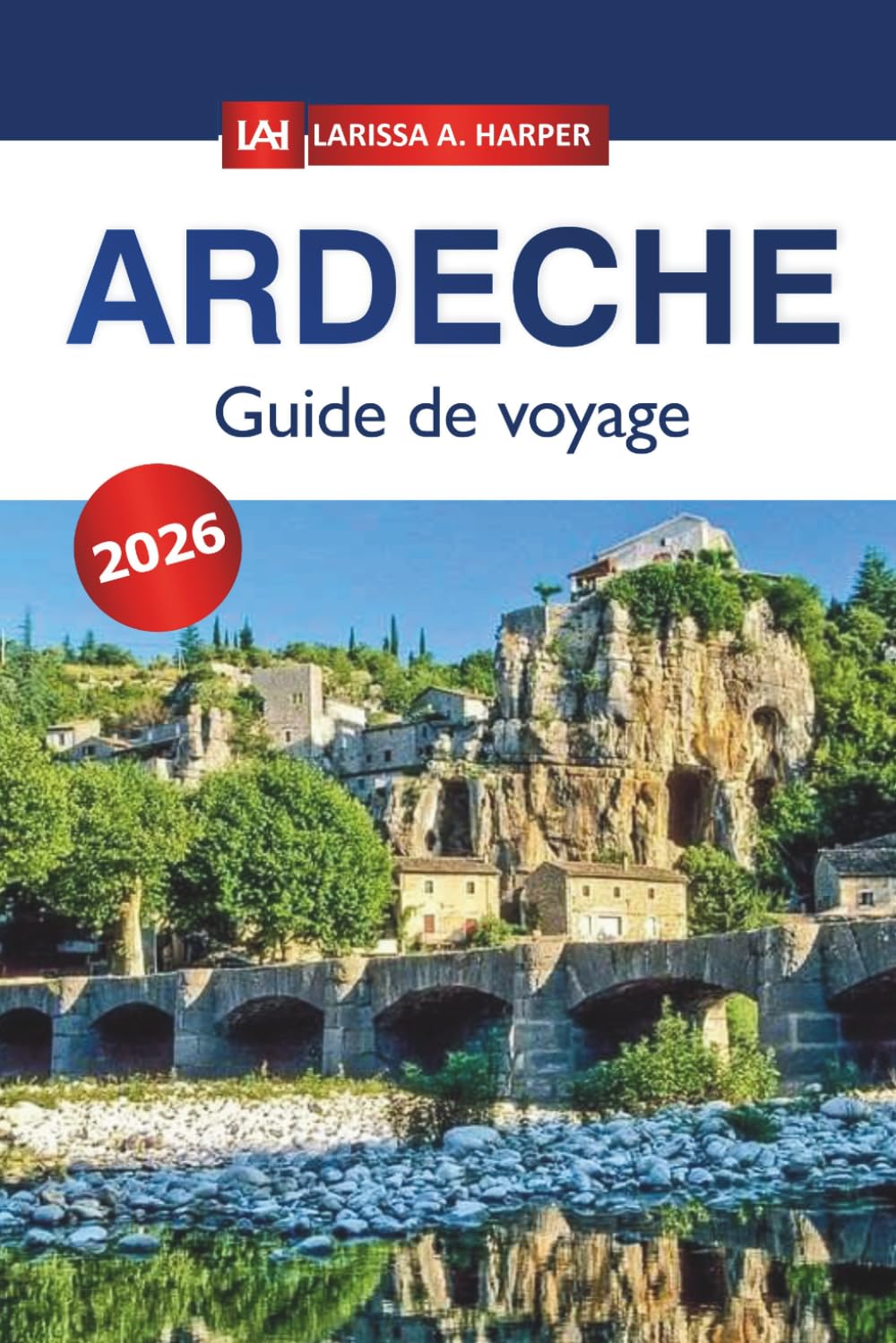 Ardèche Guide de voyage 2026: Conseils pratiques pour le kayak dans les gorges, les sentiers de randonnée et les circuits dans les villages pour les visiteurs venant pour la première fois