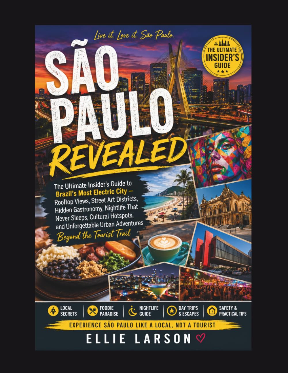 São Paulo Revealed: The Ultimate Insider’s Guide to Brazil’s Most Electric City — Rooftop Views, Street Art Districts, Hidden Gastronomy, Nightlife ... Urban Adventures Beyond the Tourist Trail
