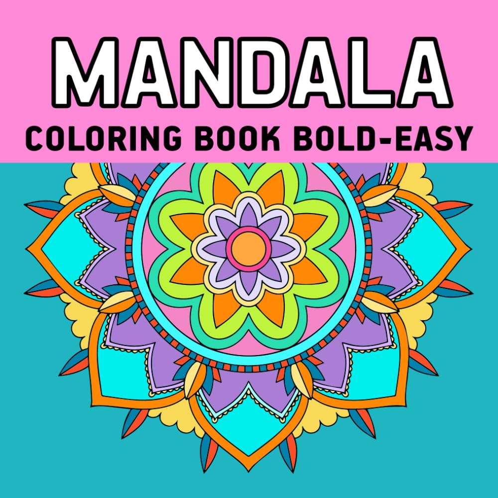 Mandala Coloring Book Bold & Easy: Simple Bold and Easy Mandalas, Flowers, and Designs Coloring Pages For Kids & Adults
