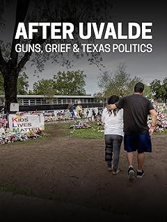 After Uvalde: Guns, Grief & Texas Politics