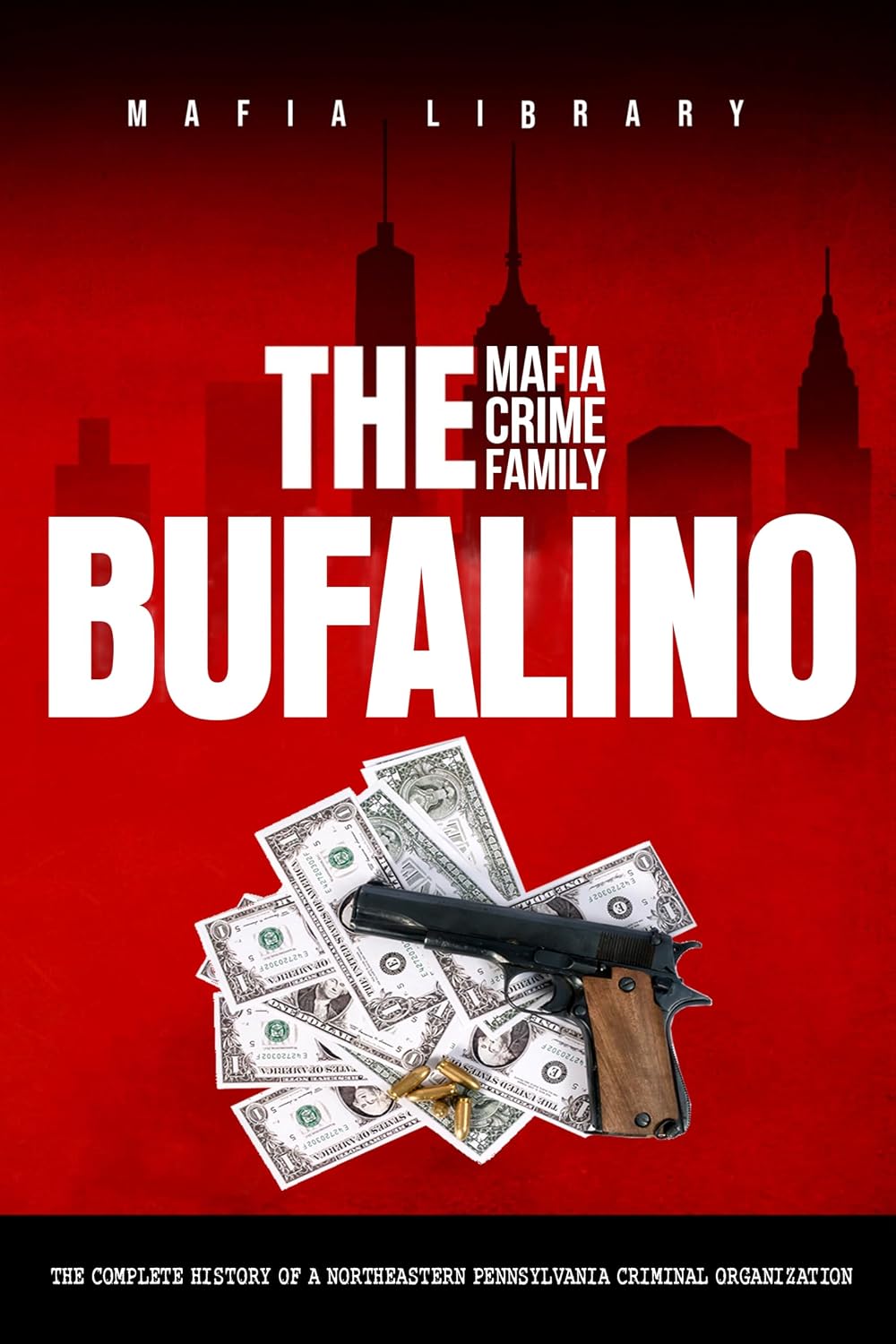 The Bufalino Mafia Crime Family The Complete History of a