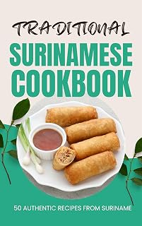 Traditional Surinamese Cookbook: 50 Authentic Recipes from Suriname