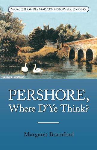 Pershore, Where D'Ye Think?: Worcestershire &amp; Malvern History Series Book 4
