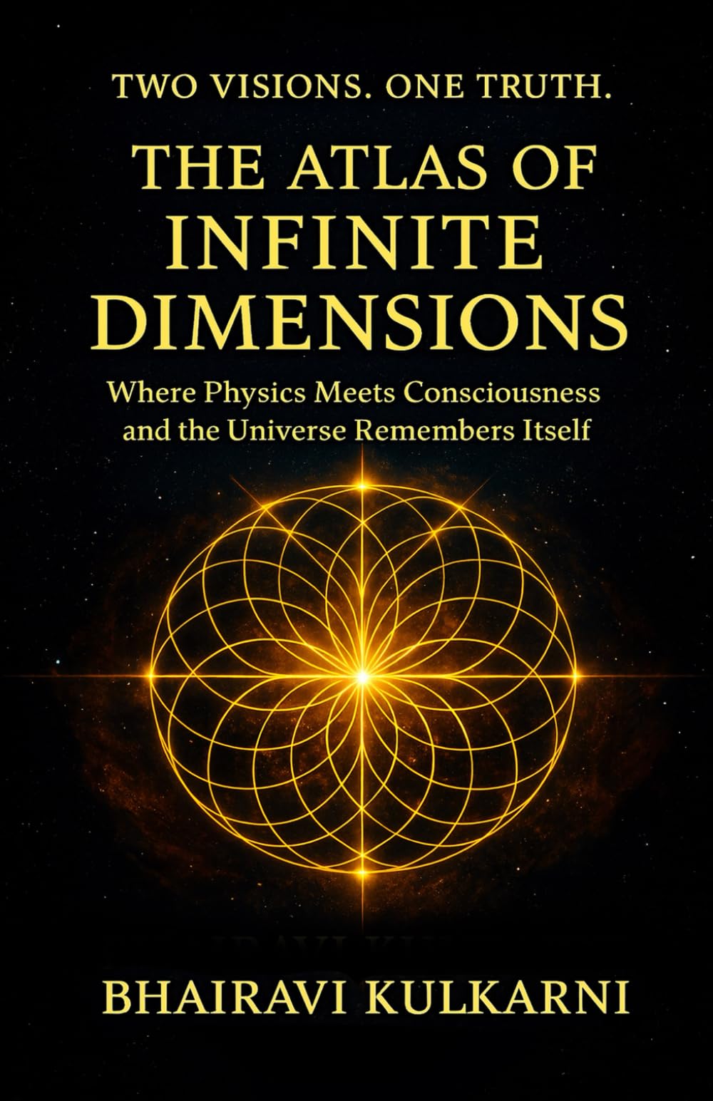 Two Visions . One Truth. The Atlas Of Infinite Dimensions: Where Physics Meets Consciousness And The Universe Remembers Itself
