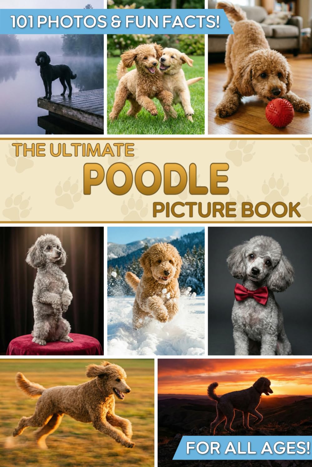 The Ultimate Poodle Picture Book: Educational Guide to Standard, Miniature & Toy Poodles & Gift for Dog Lovers with 101 Colorful Photos & Fun Facts