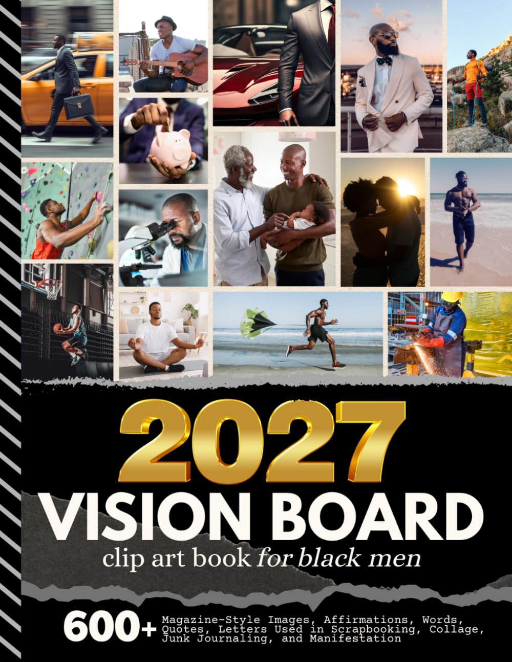 2027 Vision Board Clip Art Book For Black Men: Aesthetic Collection with 600+ Magazine-Style Images, Affirmations, Words, Quotes Designed to Support Scrapbooking, Collage, Manifestation