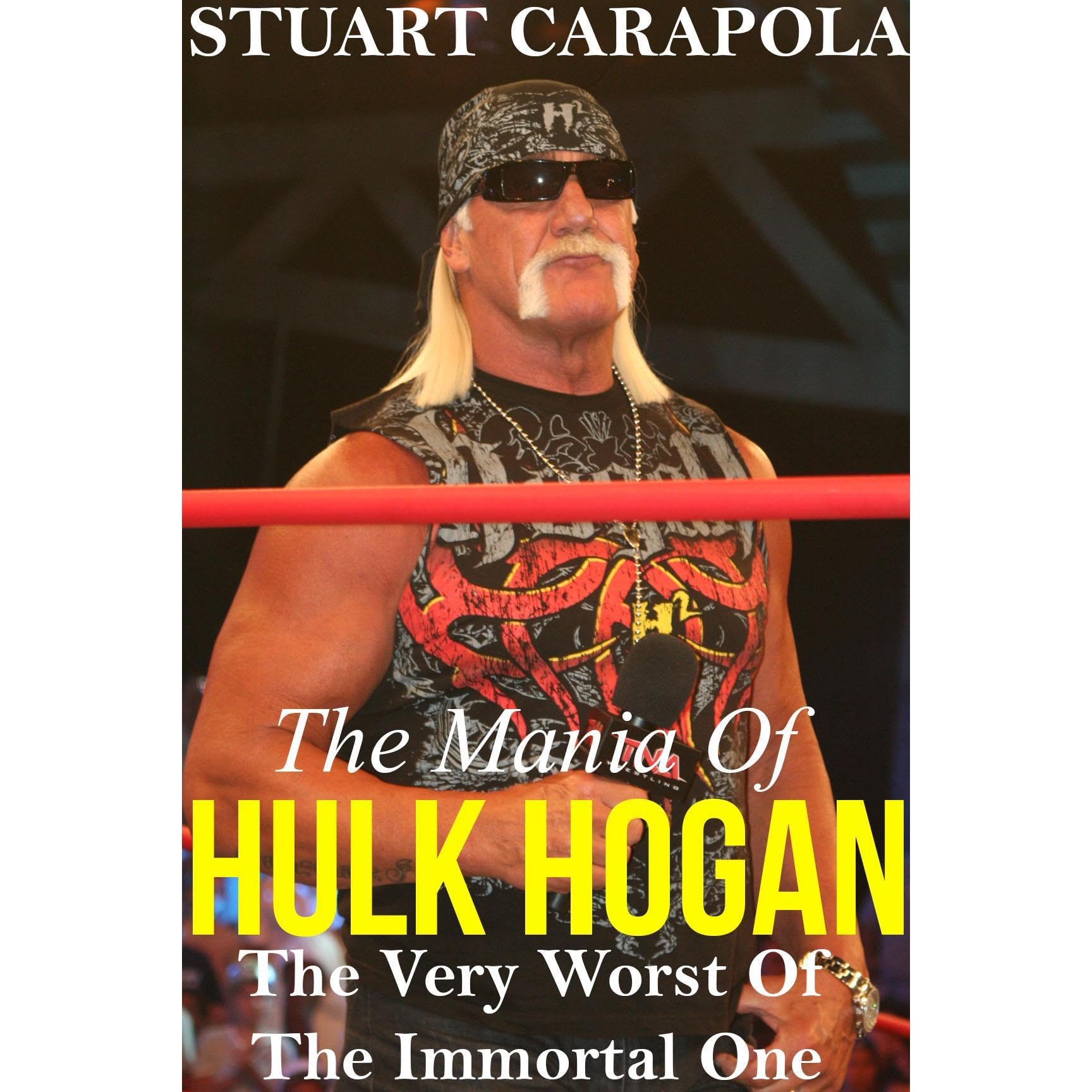 The Mania Of Hulk Hogan: The Very Worst Of The Immortal One