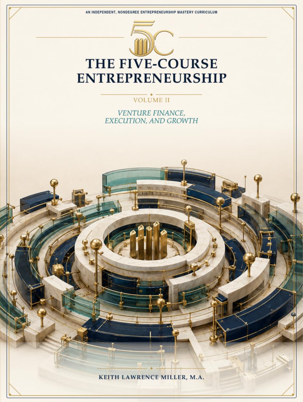 The Five-Course Entrepreneurship, Volume II: Venture Finance, Execution, and Growth