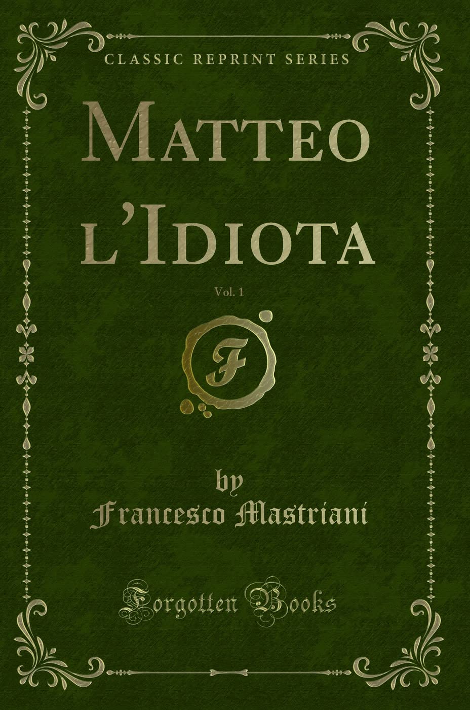Matteo l'Idiota, Vol. 1 (Classic Reprint)