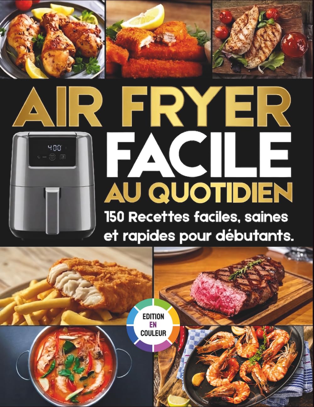 Air Fryer Facile au Quotidien: 150 Recettes faciles, saines et rapides pour débutants – Repas complets, croustillants et sans effort.