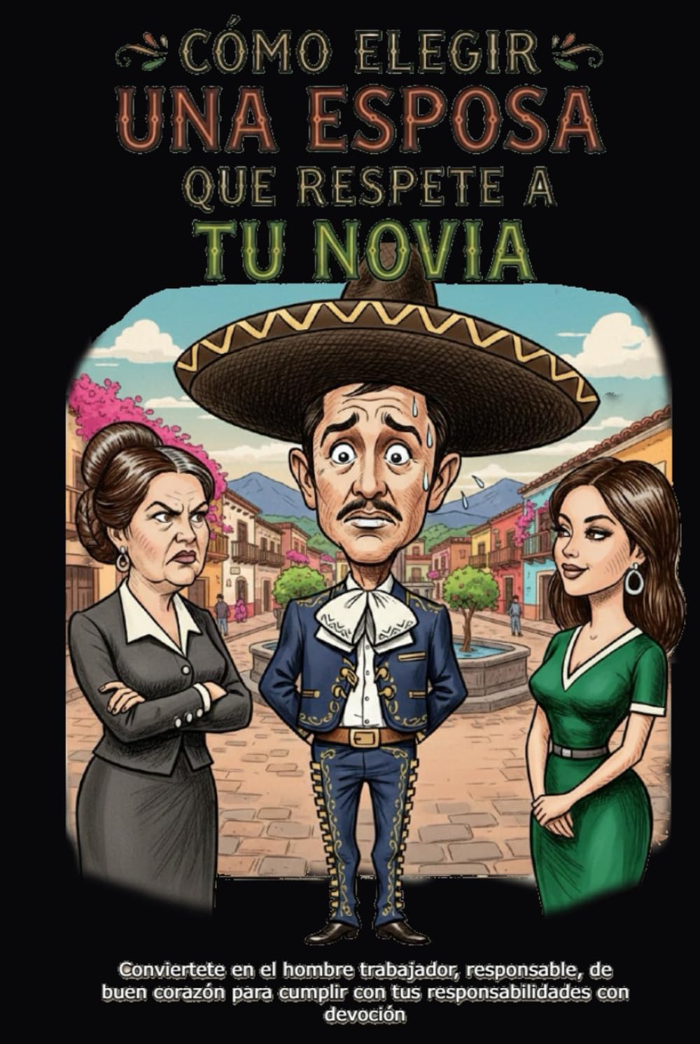 Como elegir una esposa que respete a tu novia: Cuida tu familia y cumple tus responsabilidades con devoción