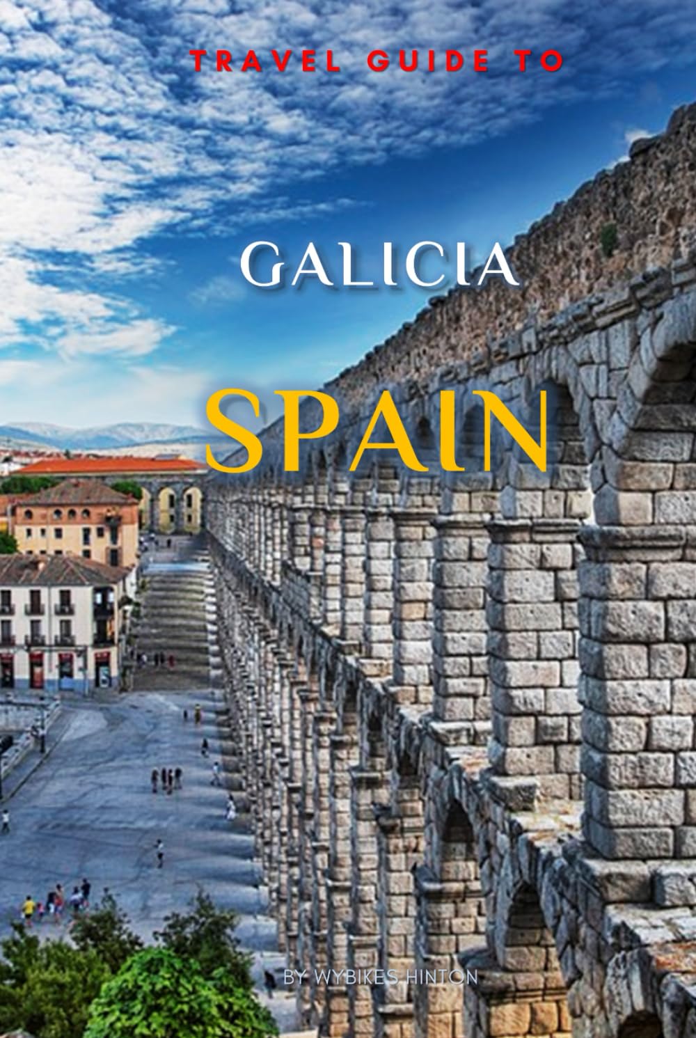 Travel Guide To Galicia, Spain: Your All-In-One Companion for an Unforgettable Experience! (Europe Travel Guides)