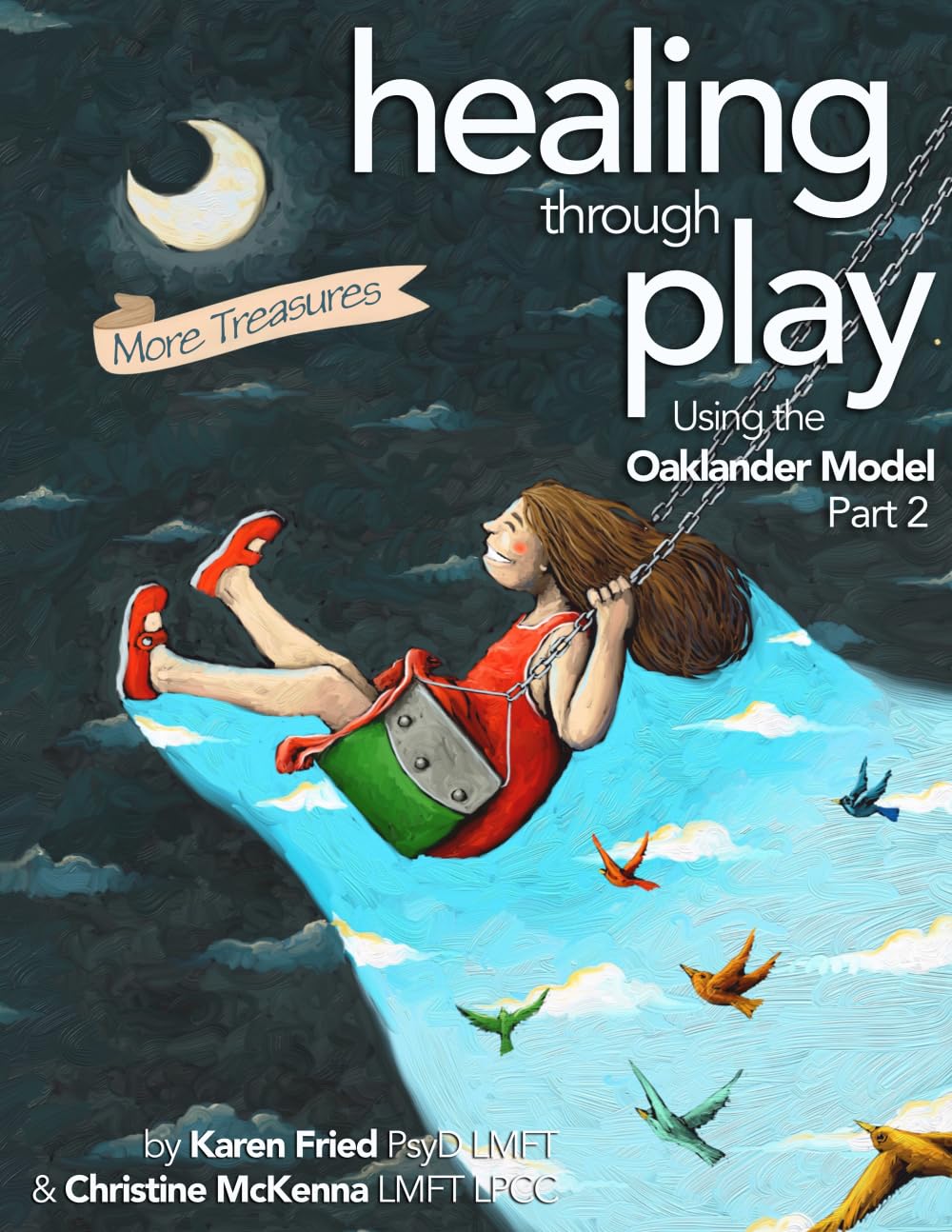 Healing Through Play Using the Oaklander Model Part 2: More Treasures: A Guidebook for Therapists and Counselors Working with Children, Adolescents and Families