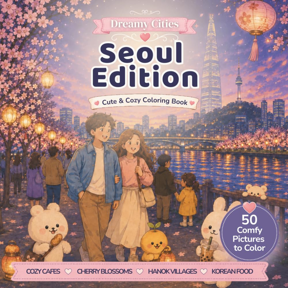 Dreamy Cities Seoul Edition: Cute Cozy Coloring Book for Adults and Teens with Rainy Korean Alleys, Cafés, Street Food and Healing Night Scenes