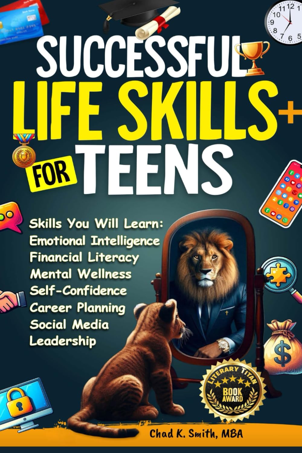 Successful Life Skills for Teens: Master Self-Confidence, Emotional Intelligence, Effective Time Management & Communication, Build Social Skills, & ... Future! (A Disciplined Mind for Greatness)