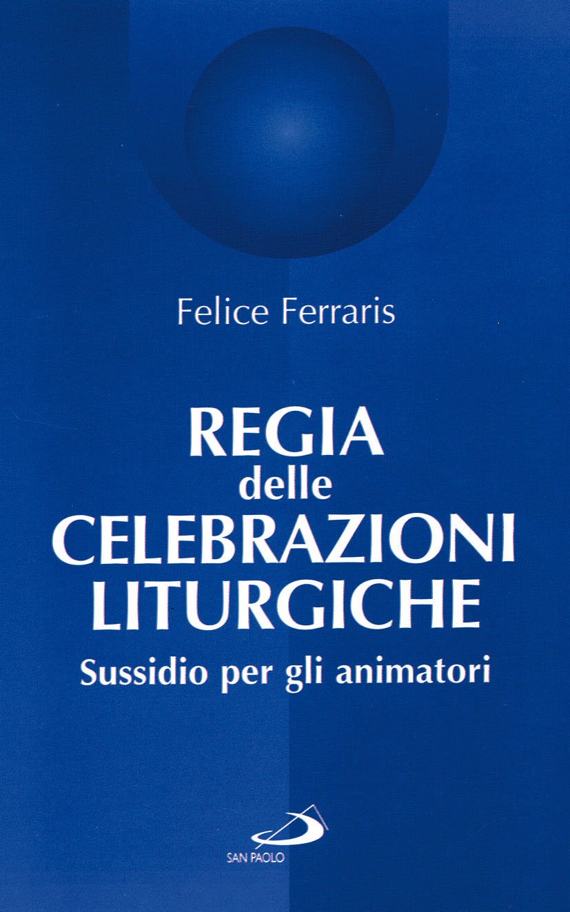 Regia Delle Celebrazioni Liturgiche. Sussidio Per Gli Animatori - 4