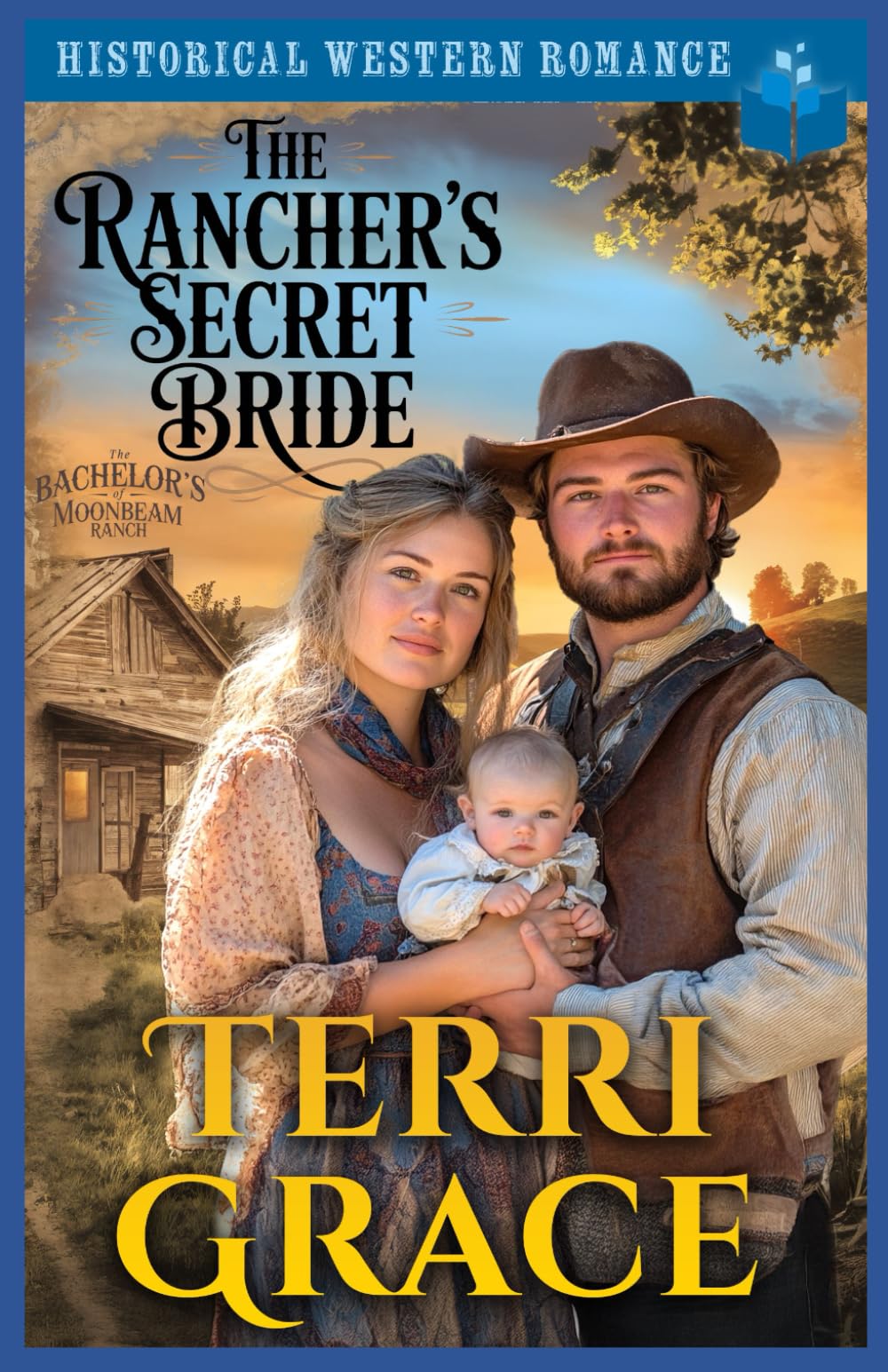 The Rancher’s Secret Bride: Historical Western Romance (The Bachelor's of Moonbeam Ranch)