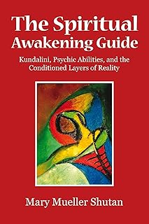 The Spiritual Awakening Guide: Kundalini, Psychic Abilities, and the Conditioned Layers of Reality
