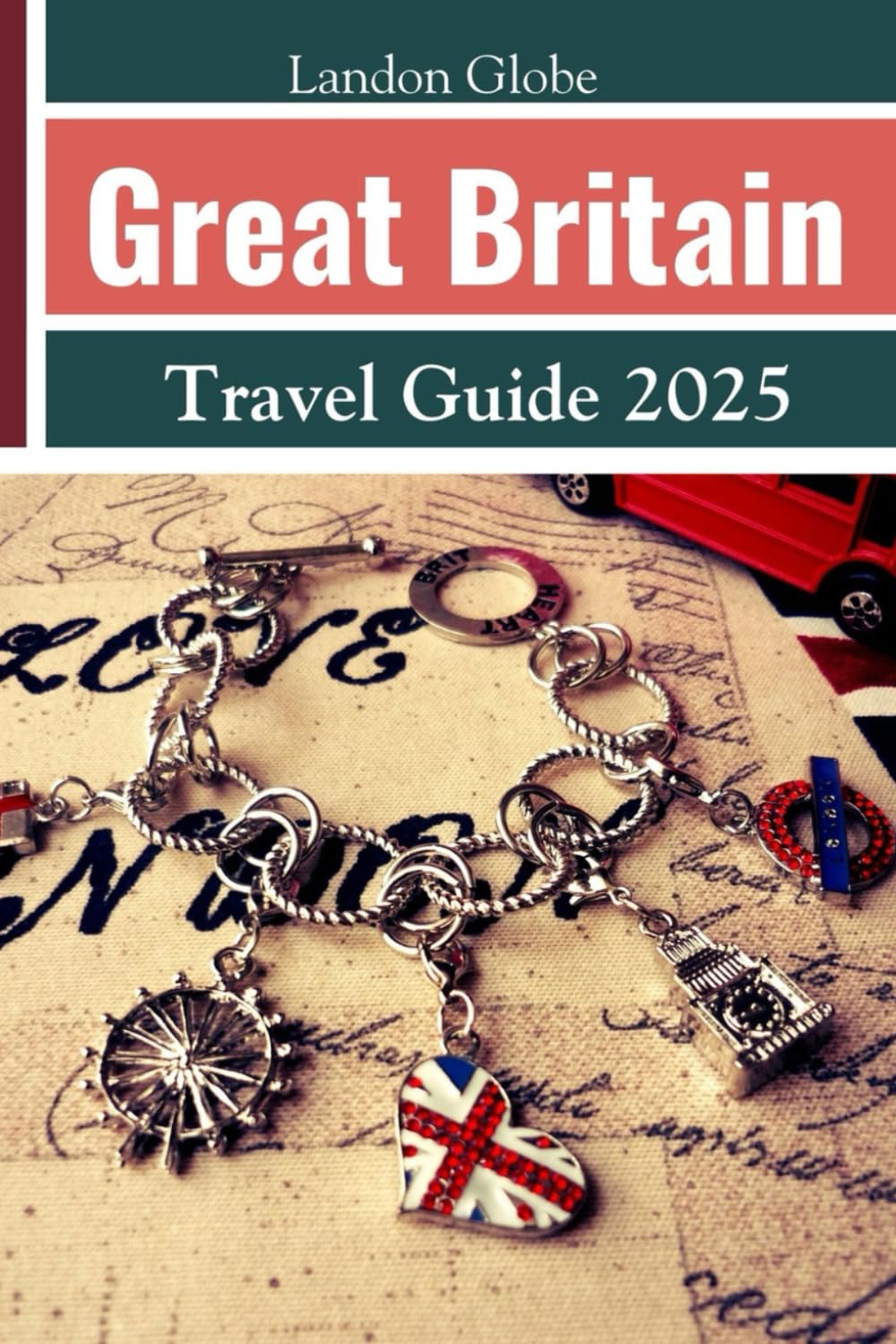 Great Britain Travel Guide 2025: Including England, Scotland and Wales