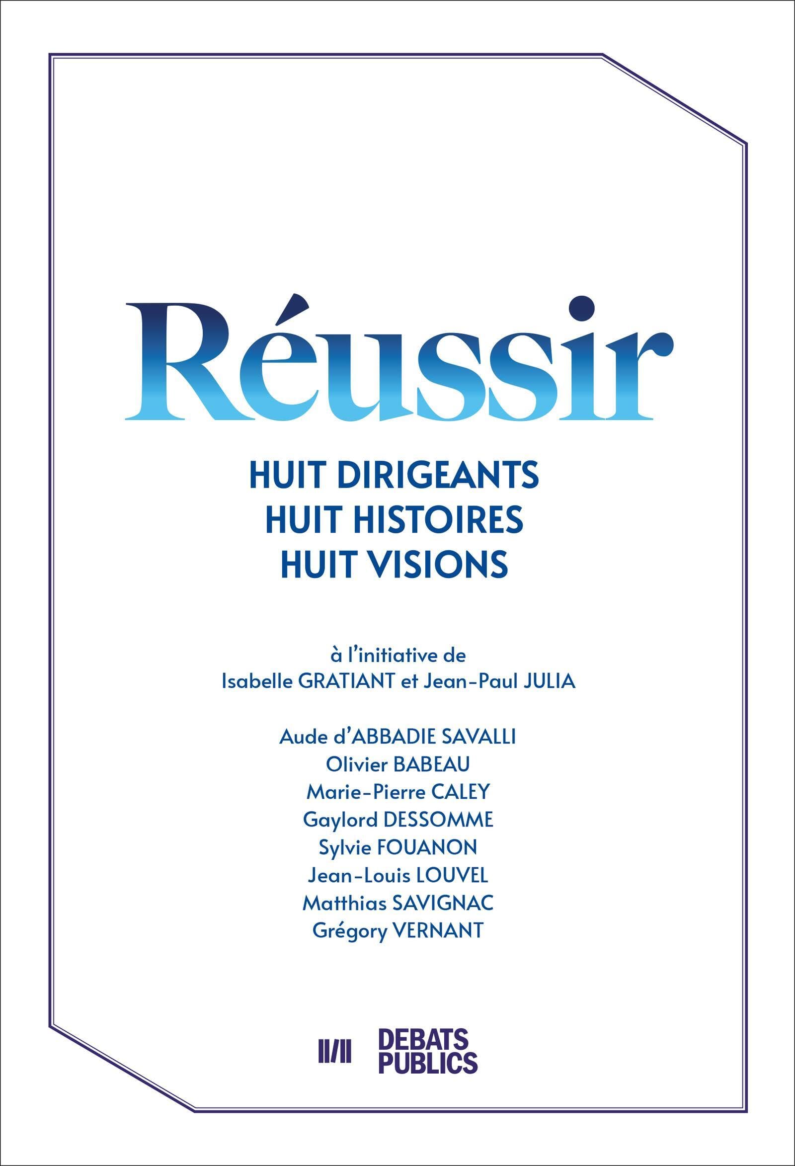 Réussir: Huit dirigeants, huit histoires, huit visions