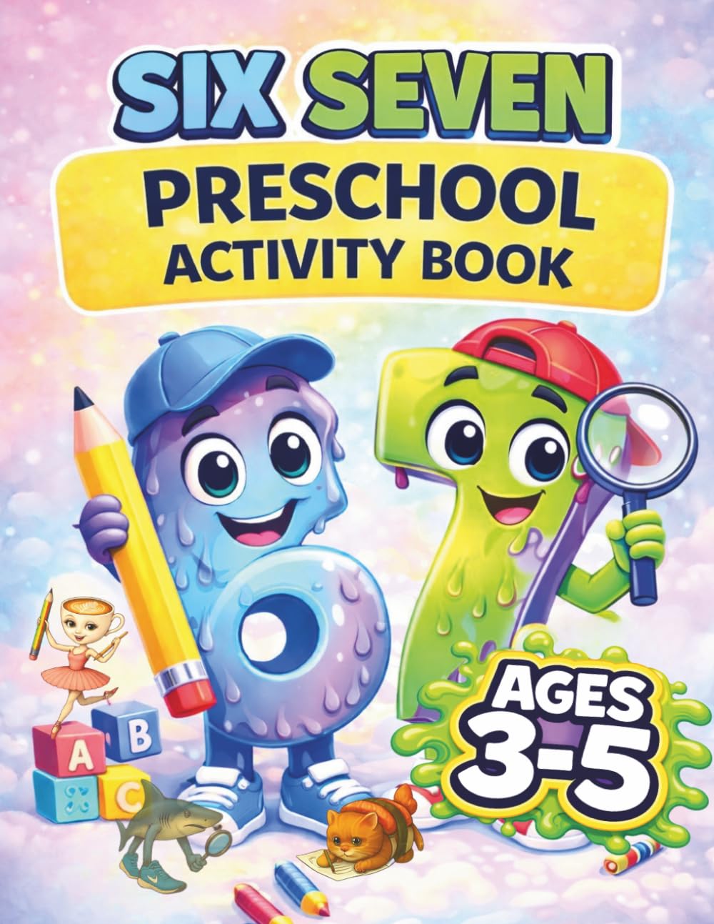 The Ultimate 67 Preschool Activity Book for Ages 3–5: The Mega Six Seven Book for 3, 4, 5 Year Old Kids: Mazes, Riddles, Would You Rather and More ... with the Brainrot Friends for Boys and Girls
