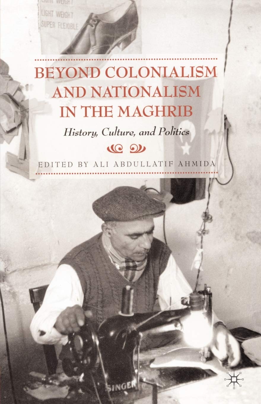 Beyond Colonialism and Nationalism in the Maghrib: History, Culture and Politics