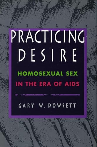 Practicing Desire: Homosexual Sex in Era of AIDS