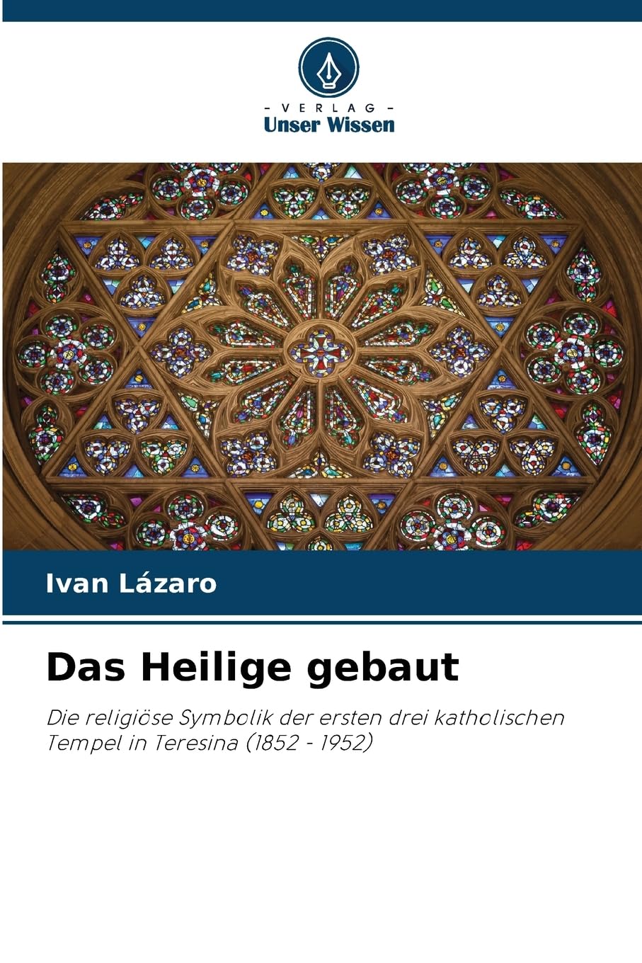 Das Heilige gebaut: Die religiöse Symbolik der ersten drei katholischen Tempel in Teresina (1852 - 1952)