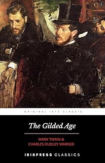 The Gilded Age: A Tale of Today: Original 1873 Literary Classic