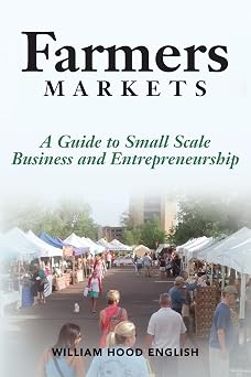 Farmers Markets A Guide to Small Scale Business And Entrepreneurship