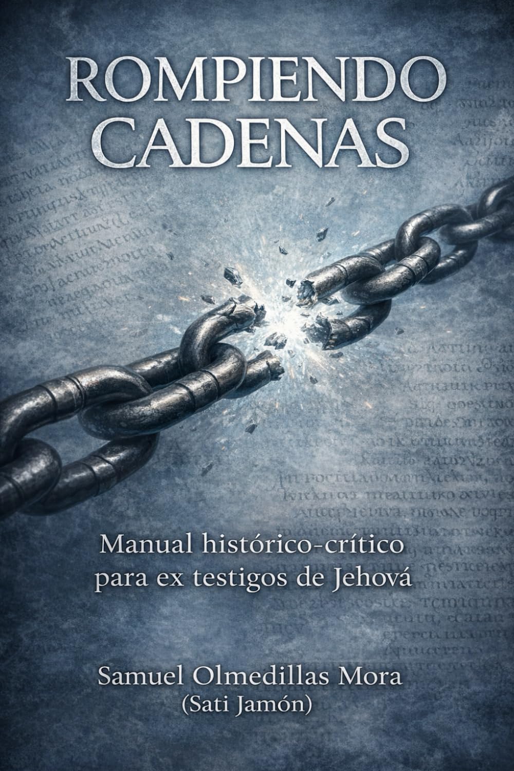 Rompiendo cadenas: Manual histórico-crítico para ex testigos de Jehová