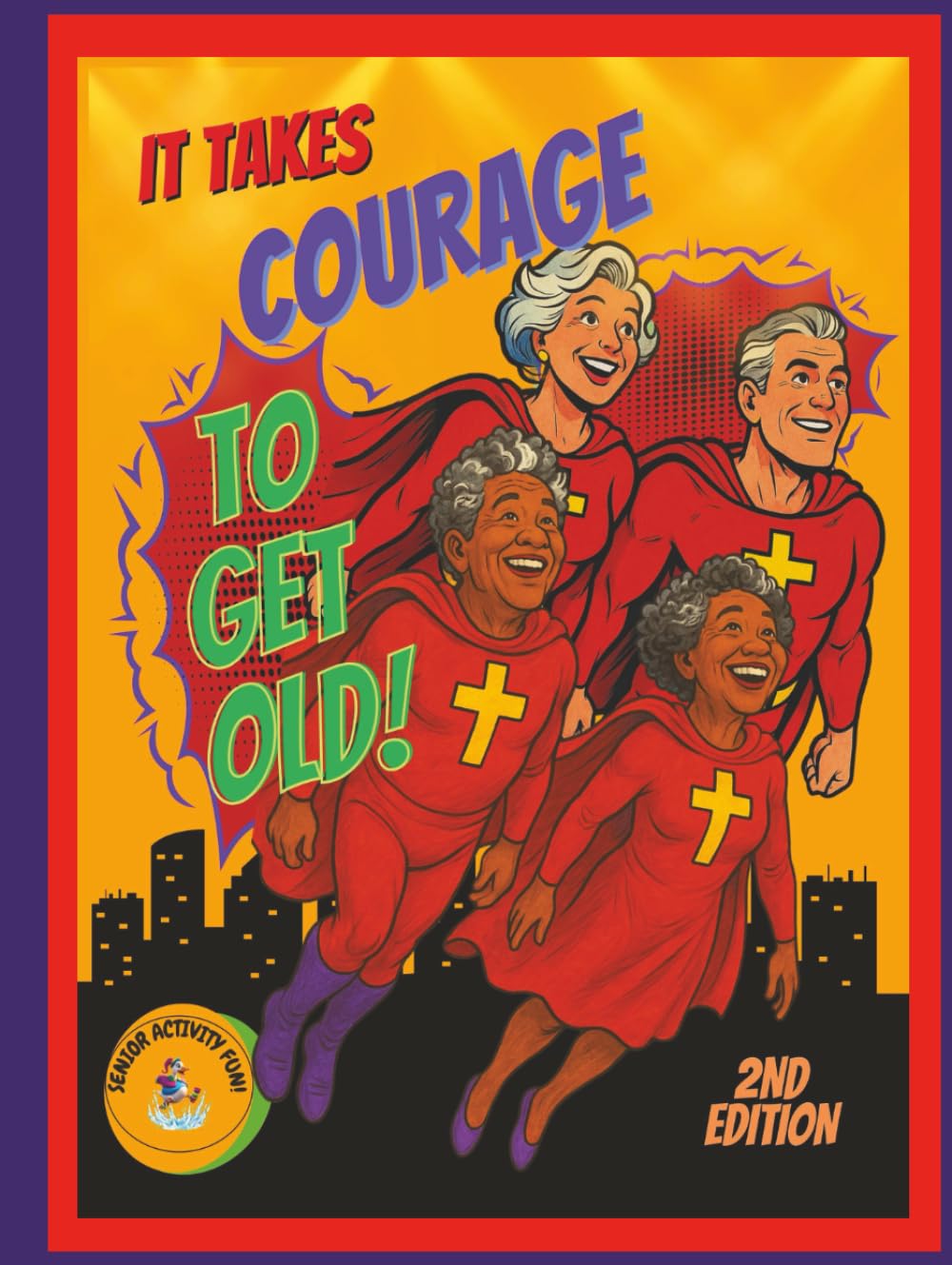 It Takes Courage To Get Old!: 2nd Edition