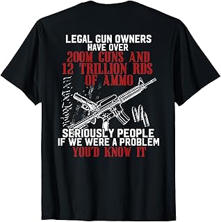 Legal Gun Owners Have Over 200m Guns (on back) T-Shirt