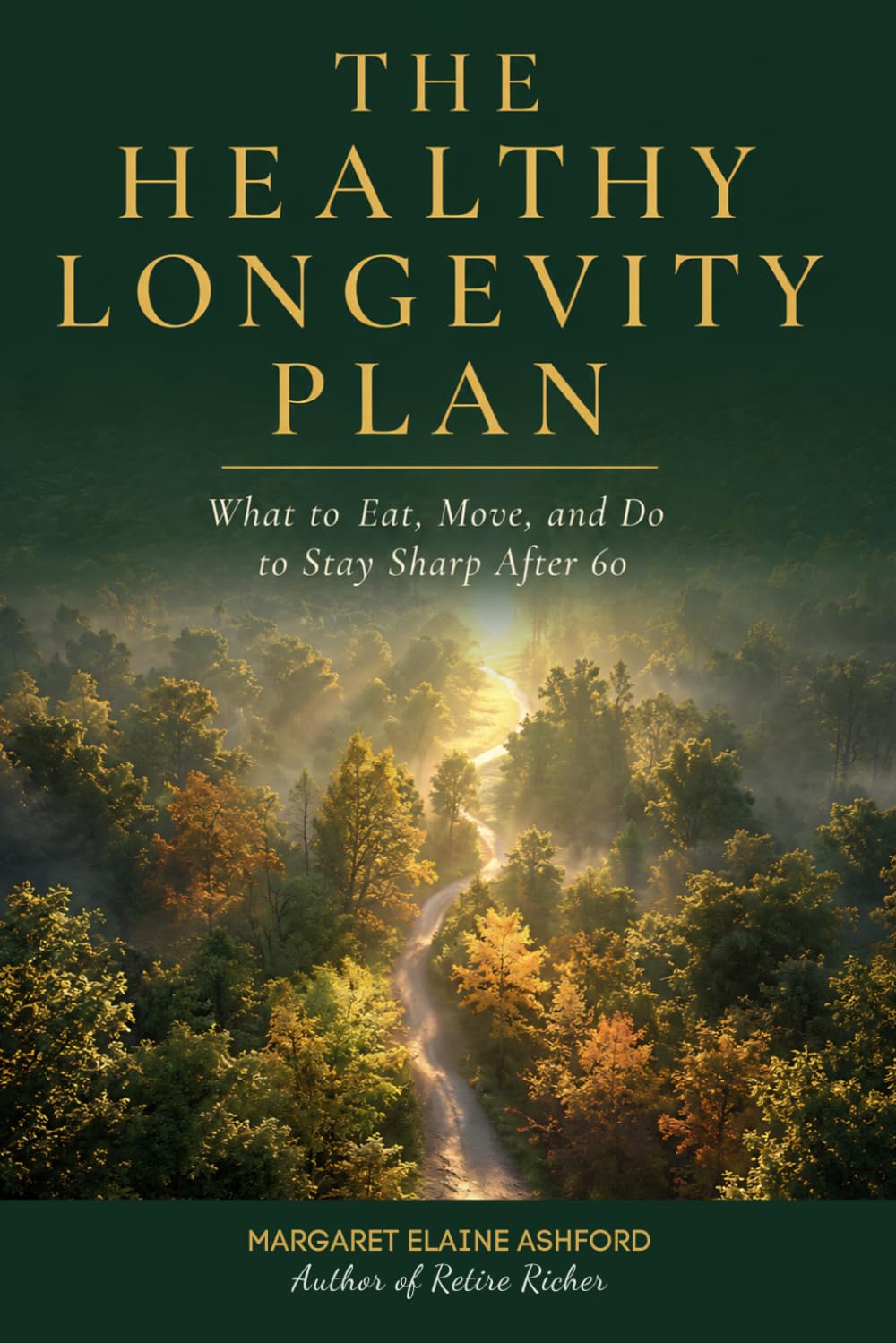 The Healthy Longevity Plan: What to Eat, Move, and Do to Stay Sharp After 60