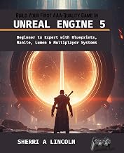 BUILD YOUR FIRST AAA-QUALITY GAME IN UNREAL ENGINE 5: Beginner to Expert with Blueprints, Nanite, Lumen & Multiplayer Systems (Unreal Engine 5 Mastery Series Book 6)