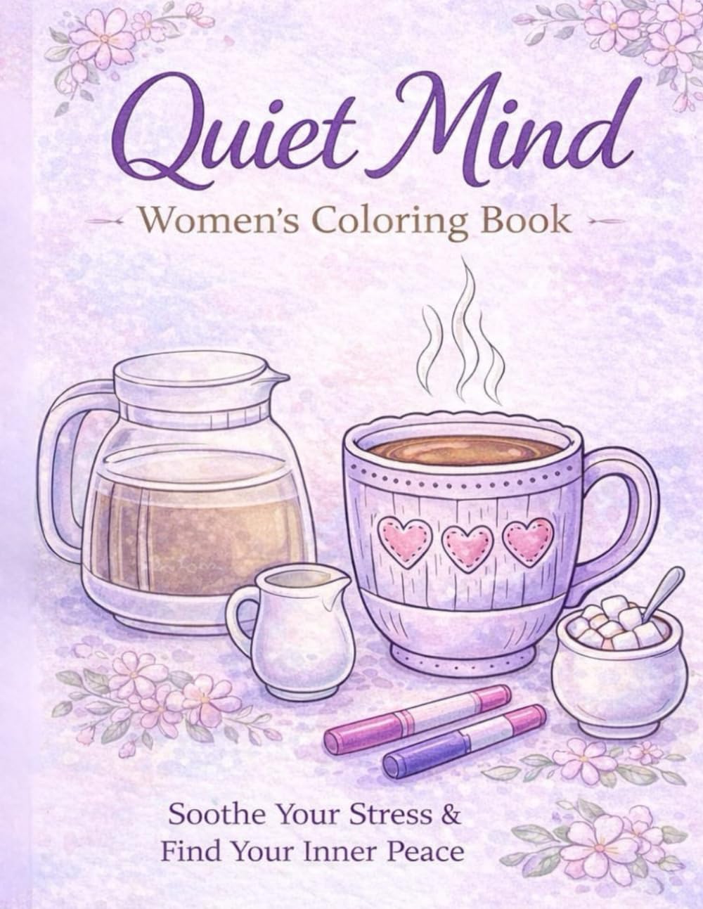 Quiet Mind Women’s Coloring Book: Soothe Your Stress & Find Your Inner Peace