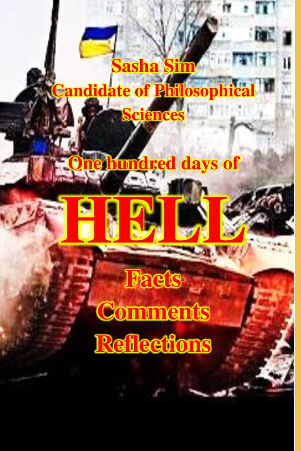 One Hundred Days of Hell. Facts. Comments. Reflections. (“The struggle of the countries of Good against Russia – the global Evil”)