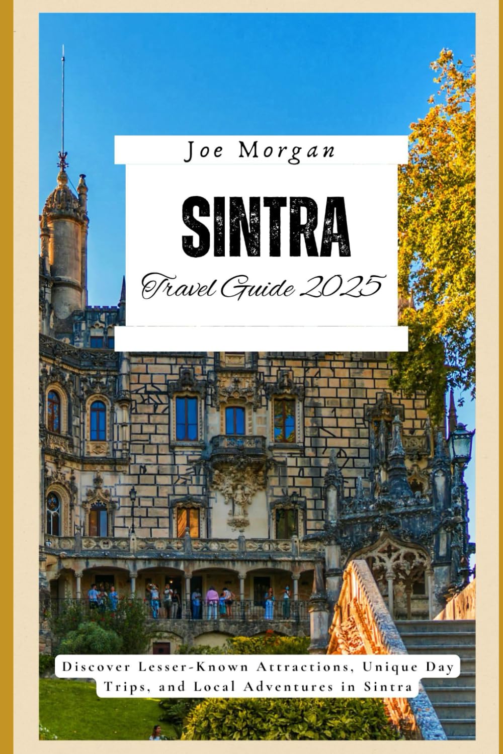 Sintra Travel Guide 2025: Discover Lesser-Known Attractions, Unique Day Trips, and Local Adventures in Sintra"